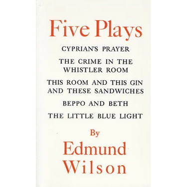 Five Plays: Cyprian's Prayer, the Crime in the Whistler Room, This Room and This Gin and These Sandwiches, Beppo and Beth, the Little Blue Light