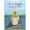 Life Is Tough... But So Are You