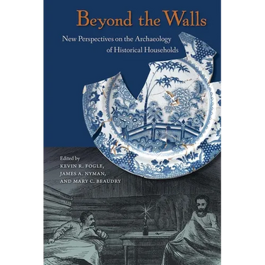 Beyond the Walls: New Perspectives on the Archaeology of Historical Households