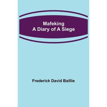 Mafeking: A Diary of a Siege