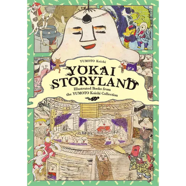 Yokai Storyland: Illustrated Books from the Yumoto Koichi Collection