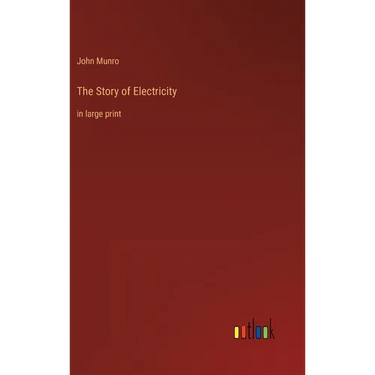 The Story of Electricity: in large print