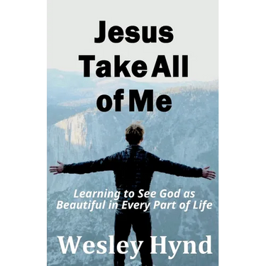 Jesus Take All of Me: Learning to See God as Beautiful in Every Part of Life