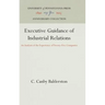 Executive Guidance of Industrial Relations: An Analysis of the Experience of Twenty-Five Companies