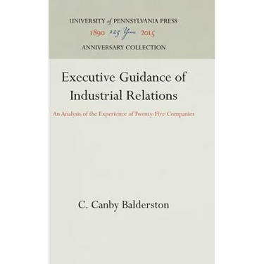 Executive Guidance of Industrial Relations: An Analysis of the Experience of Twenty-Five Companies