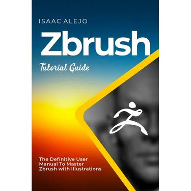 ZBrush Tutorial Guide: The Definitive User Manual To Master ZBrush with Illustrations