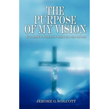The Purpose of My Vision: It Is Hard to Believe in What You Can Not See