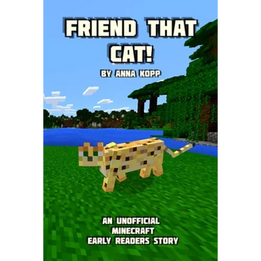 Friend That Cat!: An Unofficial Minecraft Story For Early Readers