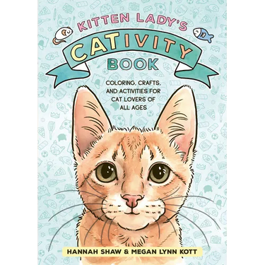 Kitten Lady's Cativity Book: Coloring, Crafts, and Activities for Cat Lovers of All Ages