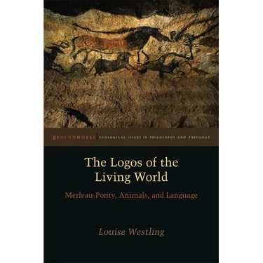 The Logos of the Living World: Merleau-Ponty, Animals, and Language