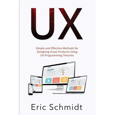 UX: Simple and Effective Methods for Designing UX Great Products Using UX Programming Theories