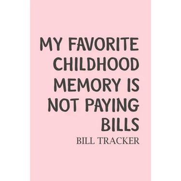 My Favorite Childhood Memory Is Not Paying Bills: Bill Log Notebook, Bill Payment Checklist, Expense Tracker, Budget Planner Books, Finances