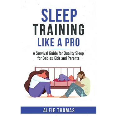 Sleep Training Like a Pro: A Survival Guide for Quality Sleep for Babies, Kids, and Parents