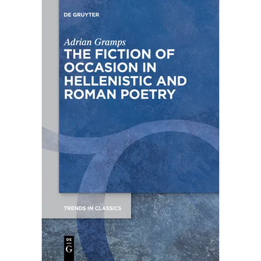 The Fiction of Occasion in Hellenistic and Roman Poetry