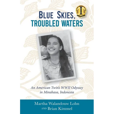 Blue Skies, Troubled Waters: An American Twin's WWII Odyssey in Minahasa, Indonesia