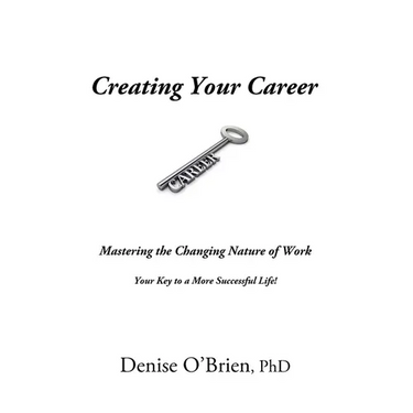 Creating Your Career: Mastering the Changing Nature of Work - Your Key to a More Successful Life