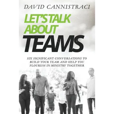 Let's Talk About Teams: Six Significant Conversations to Build Your Team and Help You Flourish in Ministry Together