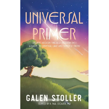 Universal Primer: A Guide to Universal Laws and Timeless Truths