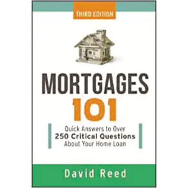 The Mortgages 101: Quick Answers to Over 250 Critical Questions about Your Home Loan