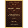 A History Of Roman Law: With A Commentary On The Institutes Of Gaius And Justinian (1912)
