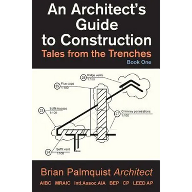 An Architect's Guide to Construction: Tales from the Trenches Book 1