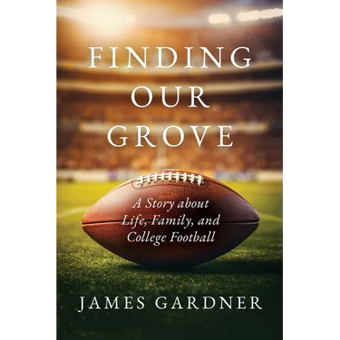 Finding Our Grove: A Story about Life, Family, and College Football