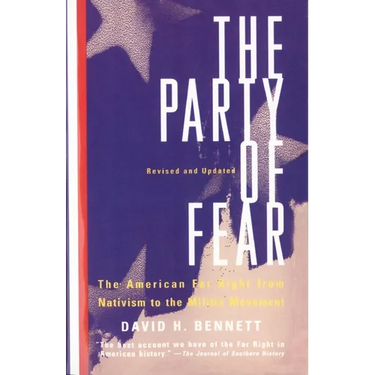 The Party of Fear: From Nativist Movements to the New Right in American History