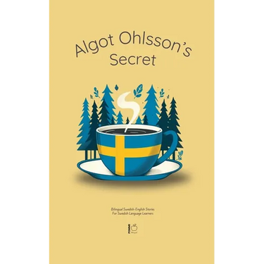 Algot Ohlsson's Secret: Bilingual Swedish-English Stories For Swedish Language Learners