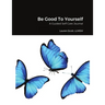 Be Good To Yourself: A Guided Self Care Journal