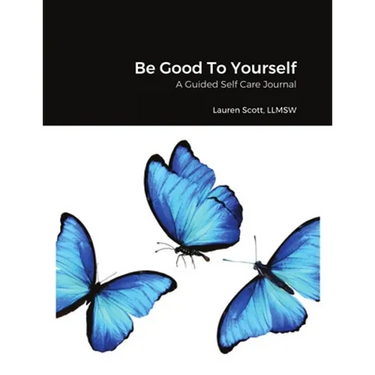 Be Good To Yourself: A Guided Self Care Journal