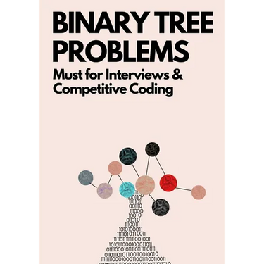 Binary Tree Problems: Must for Interviews and Competitive Coding