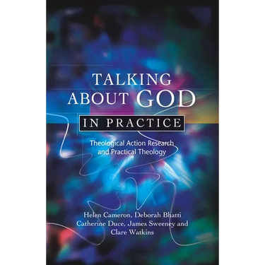Talking about God in Practice: Theological Action Research and Practical Theology