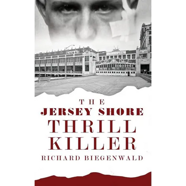 The Jersey Shore Thrill Killer: Richard Biegenwald