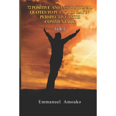 72 Positive and Inspirational Quotes to Put Your Day in Perspective, with Commentary. Vol 1