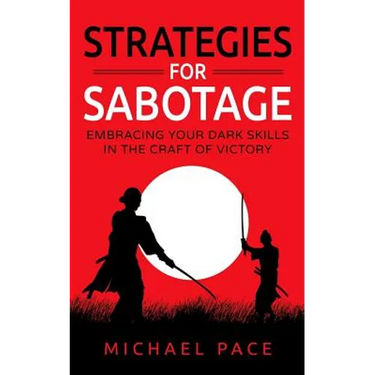 Strategies For Sabotage: Embracing Your Dark Skills In The Craft Of Victory