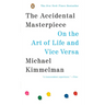 The Accidental Masterpiece: On the Art of Life and Vice Versa