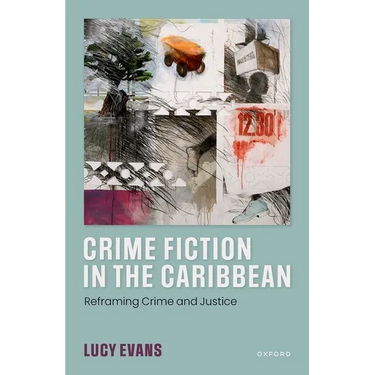 Crime Fiction in the Caribbean: Reframing Crime and Justice