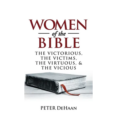 Women of the Bible: The Victorious, the Victims, the Virtuous, and the Vicious