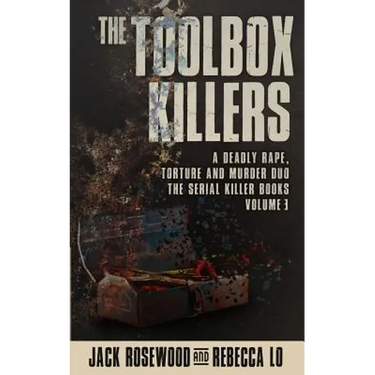 The Toolbox Killers: A Deadly Rape, Torture & Murder Duo