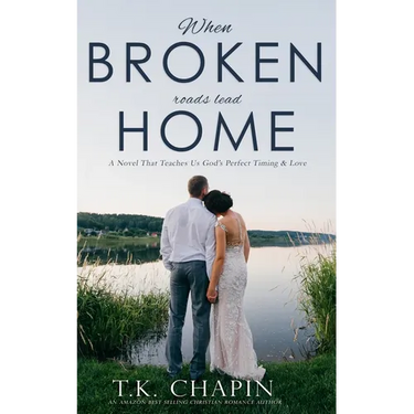 When Broken Roads Lead Home: A Hope Filled Romance Novel