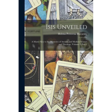 Isis Unveiled: A Master Key to the Mysteries of Ancient and Modern Science and Theology, Volume 1, part 2