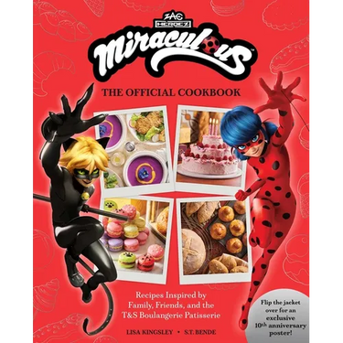 Miraculous: The Official Cookbook: Recipes Inspired by Family, Friends, and the T&s Boulangerie Patisserie