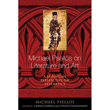 Michael Psellos on Literature and Art: A Byzantine Perspective on Aesthetics