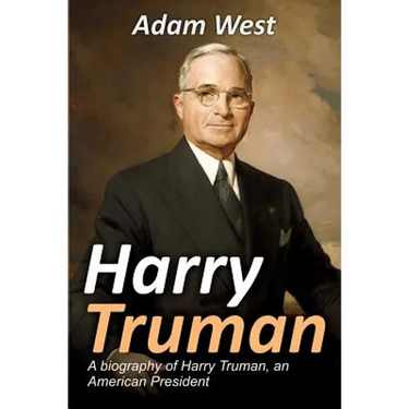 Harry Truman: A biography of Harry Truman, an American President