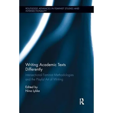 Writing Academic Texts Differently: Intersectional Feminist Methodologies and the Playful Art of Writing