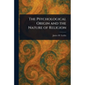 The Psychological Origin and the Nature of Religion