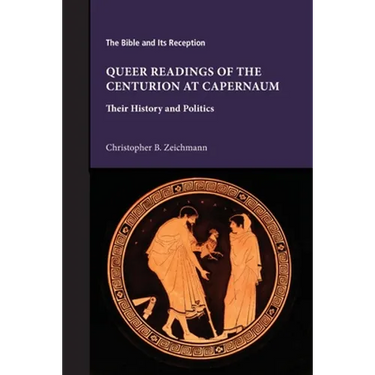 Queer Readings of the Centurion at Capernaum: Their History and Politics