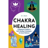 Chakra Healing: A Beginner's Guide to Self-Healing Techniques for Inner Balance
