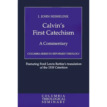 Calvin's First Catechism: A Commentary