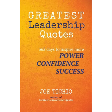 Greatest Leadership Quotes: 365 days to inspire more Power, Confidence, and Success